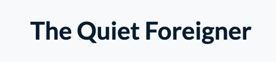 The Quiet Foreigner